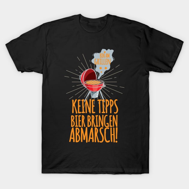 Bin am grillen – keine Tipps, Bier bringen, Abmarsch! T-Shirt by schuhboutique-finke